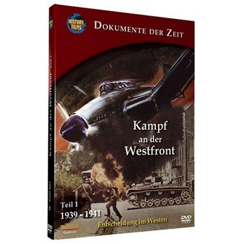 Dokumente der Zeit: Kampf an der Westfront - Entscheidung im Westen - Teil 1: 1939-1941