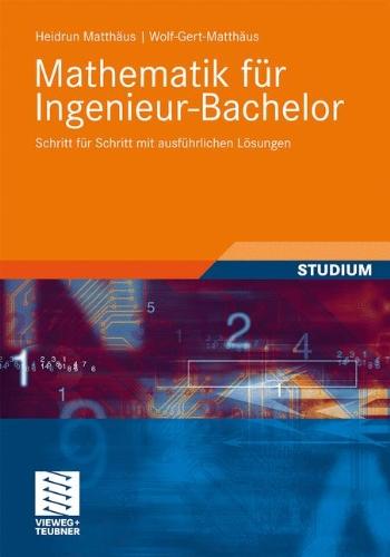 Mathematik für Ingenieur-Bachelor: Schritt für Schritt mit ausführlichen Lösungen