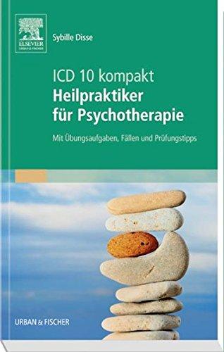 ICD-10 kompakt - Heilpraktiker für Psychotherapie: Mit Übungsaufgaben, Fällen und Prüfungstipps