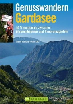 Genusswandern Gardasee: 40 Traumtouren zwischen Zitronenbäumen und Panoramagipfeln