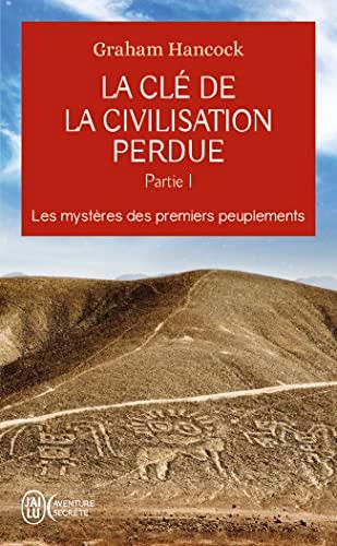 La clé de la civilisation perdue. Vol. 1. Les mystères des premiers peuplements