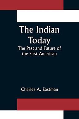 The Indian Today; The Past and Future of the First American