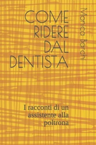 COME RIDERE DAL DENTISTA: I racconti di un assistente alla poltrona