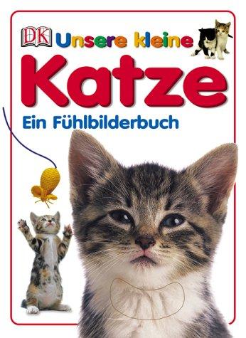 Unsere kleine Katze: Ein Fühlbilderbuch