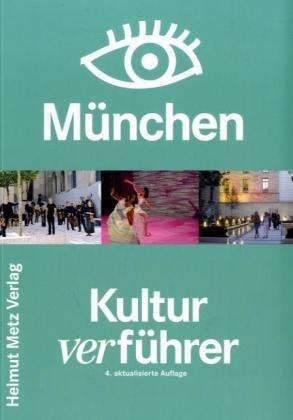 Kulturverführer München. Theater, Oper, Musik Museen, Galerien, Clubs. Mit Stadtplan