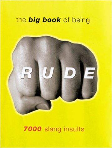 The Big Book of Being Rude: 7000 Slang Insults (Reference)