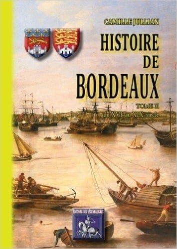 Histoire de Bordeaux. Vol. 2. Du XVIe au XIXe siècle