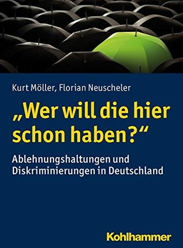 "Wer will die hier schon haben?": Ablehnungshaltungen und Diskriminierung in Deutschland