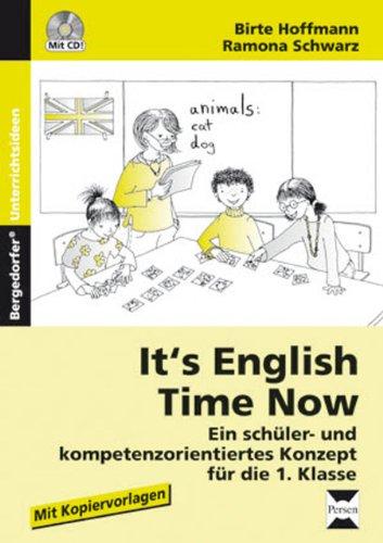 It's English Time Now: Ein schüler- und kompetenzorientiertes Konzept für die 1. Klasse: Ein schüler- und kompetentorientiertes Konzept für die 1. Klasse