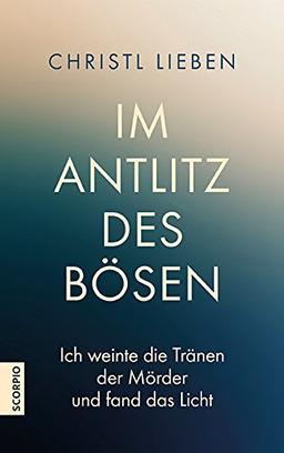 Im Antlitz des Bösen. Ich weinte die Tränen der Mörder und fand das Licht