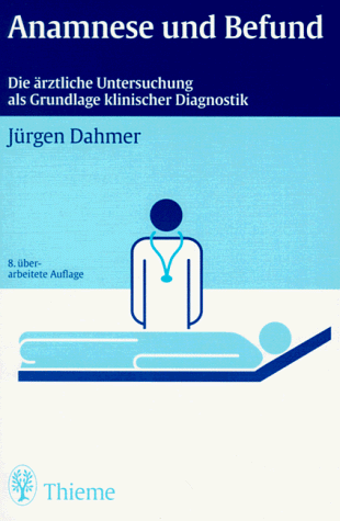 Anamnese und Befund. Die ärztliche Untersuchung als Grundlage klinischer Diagnostik