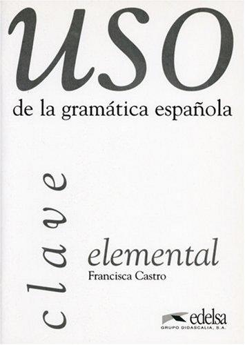 Uso de la gramatica espanola elemental. Gramárica y ejercicios de sistematización para estudiantes de E.L.E.: Uso de la gramatica espanola : Elemental, Clave