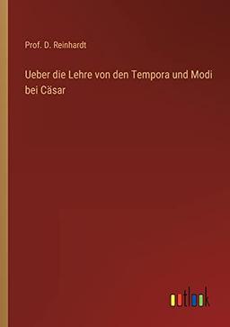 Ueber die Lehre von den Tempora und Modi bei Cäsar