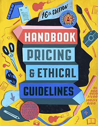 Graphic Artists Guild Handbook, 16th Edition: Pricing & Ethical Guidelines (Graphic Artists Guild Handbook Of Pricing and Ethical Guidleines)