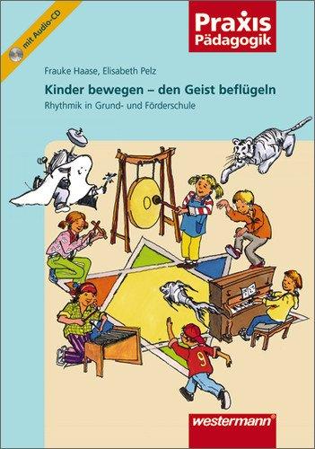 Kinder bewegen - den Geist beflügeln: Rhythmik in der Grund- und Förderschule: Rhythmik in Grund- und Förderschule (Praxis Pädagogik)