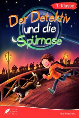 Erstlesebuch 1. Klasse - Der Detektiv und die Spürnase: Die spannenden Abenteuer von Jonas und Balu zum Lesenlernen für Jungen ab 6 Jahren (Erstleser Jungen 1. Klasse)