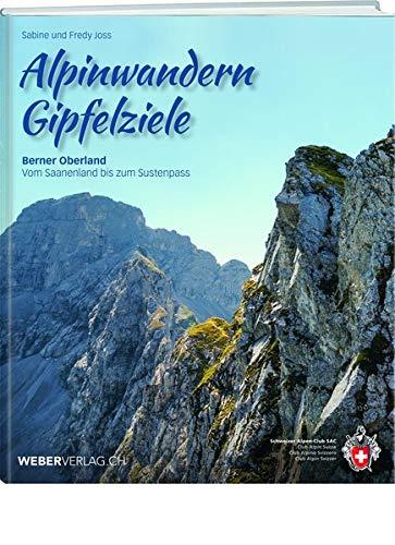 Alpinwandern Gipfelziele: Berner Oberland – Vom Saanenland bis zum Sustenpass