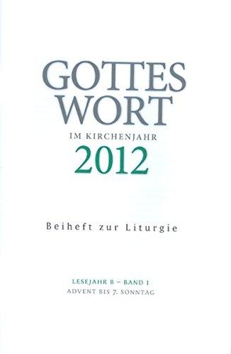 Gottes Wort im Kirchenjahr: 2012 Lesejahr B - Band 1: Advent bis Aschermittwoch. Beiheft zur Liturgie