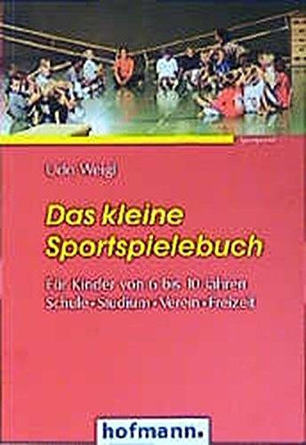 Das kleine Sportspielebuch: Für Kinder von 6 bis 10 Jahren. Schule. Studium. Verein. Freizeit