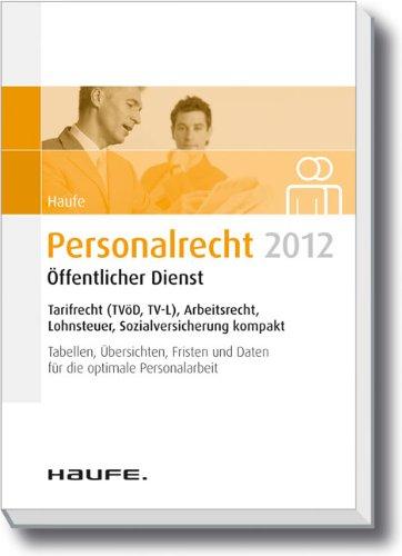 Personalrecht 2012 Öffentlicher Dienst: NEU: Tarif- und Arbeitsrecht, Lohnsteuer und Sozialversicherung kompakt