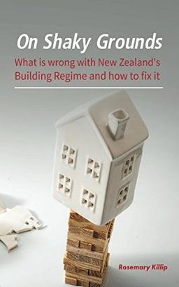 On Shaky Grounds: What is wrong with New Zealand's Building Regime and how to fix it