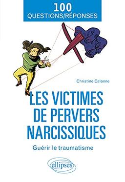 Les victimes de pervers narcissiques : guérir le traumatisme : 100 questions-réponses