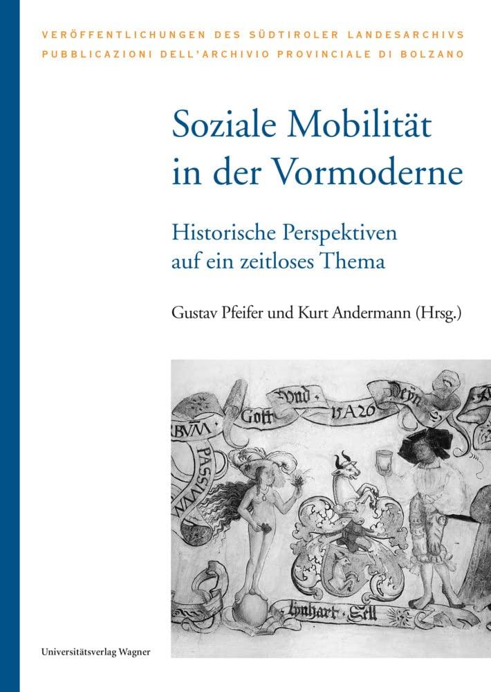 Soziale Mobilität in der Vormoderne: Historische Perspektiven auf ein zeitloses Thema. Akten der internationalen Tagung Brixen, Bischöfliche Hofburg ... des Südtiroler Landesarchivs)