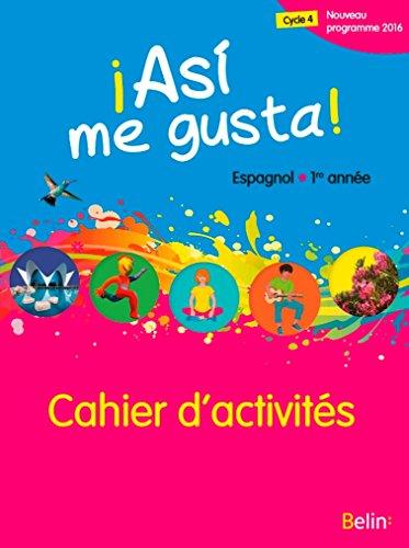 Asi me gusta ! espagnol 1re année, cycle 4 : nouveau programme 2016 : cahier d'activités