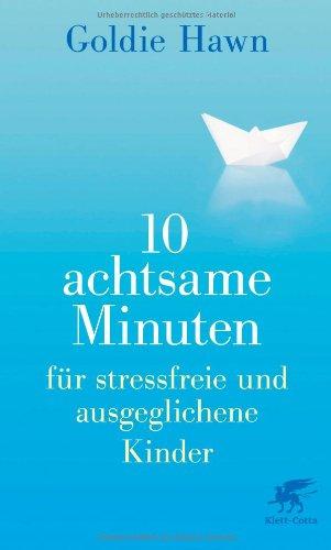 10 achtsame Minuten für stressfreie und ausgeglichene Kinder