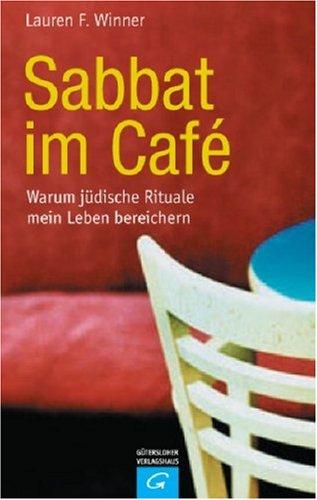 Sabbat im Cafe. Warum jüdische Rituale mein Leben bereichern