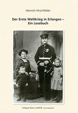 Der Erste Weltkrieg in Erlangen: Ein Lesebuch (zeitgeschichtliche reihe)