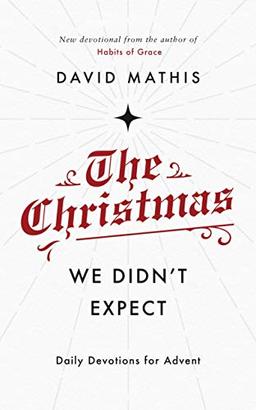 The Christmas We Didn't Expect: Daily Devotions for Advent: A Daily Advent Devotional