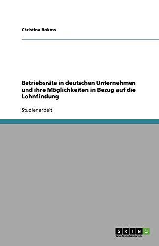 Betriebsräte in deutschen Unternehmen und ihre Möglichkeiten in Bezug auf die Lohnfindung