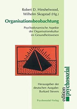 Organisationsbeobachtung. Psychodynamische Aspekte der Organisationskultur im Gesundheitswesen