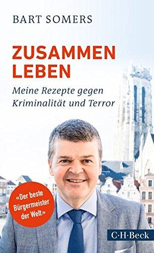 Zusammen leben: Meine Rezepte gegen Kriminalität und Terror