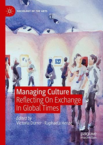 Managing Culture: Reflecting On Exchange In Global Times (Sociology of the Arts)