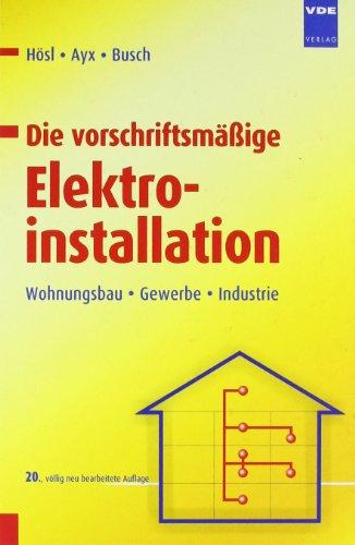 Die vorschriftsmäßige Elektroinstallation: Wohnungsbau · Gewerbe · Industrie