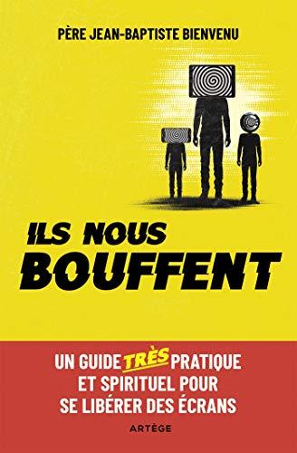 Ils nous bouffent : un guide très pratique et spirituel pour se libérer des écrans