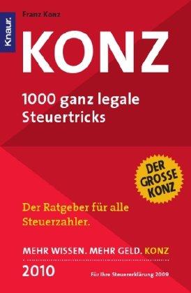 Konz 2010: 1000 ganz legale Steuertricks / Der erfolgreichste Steuerratgeber Deutschlands im 26. Jahr