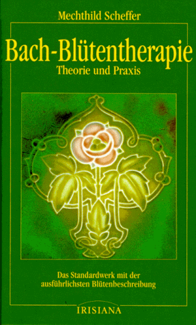 Bach-Blütentherapie Theorie und Praxis