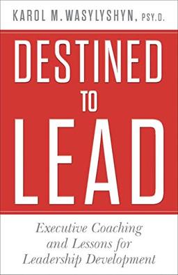 Destined to Lead: Executive Coaching and Lessons for Leadership Development