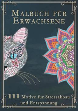 Malbuch für Erwachsene: Das große Ausmalbuch für Erwachsene mit 111 zauberhaften Motiven (Tiere, Landschaften, Pflanzen, Einhörner, Mandalas für ... Version. Ideal als Anti-Stress-Geschenk