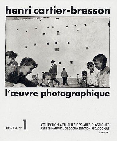 Henri Cartier-Bresson : L'oeuvre photographique; Avec planches et illustrations