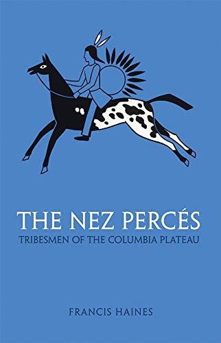 The Nez Perces: Tribesmen of the Columbia Plateau (Civilization of the American Indian)