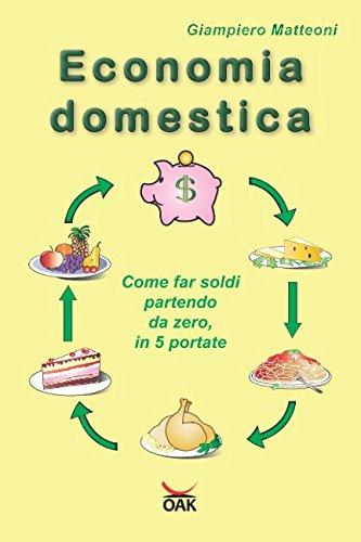 Economia domestica: Come far soldi partendo da zero, in 5 portate