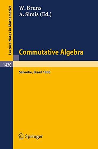 Commutative Algebra: Proceedings of a Workshop held in Salvador, Brazil, Aug. 8-17, 1988 (Lecture Notes in Mathematics, 1430, Band 1430)