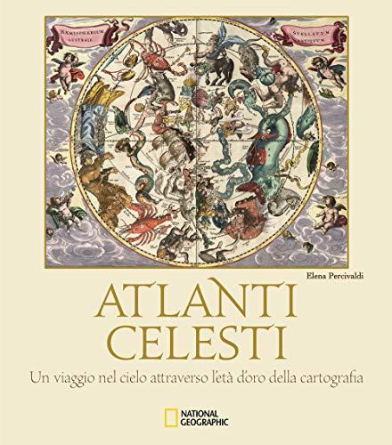 Atlanti celesti. Un viaggio nel cielo attraverso l'età d'oro della cartografia (Arte e archeologia)