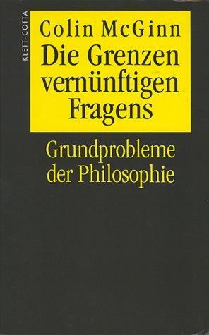 Die Grenzen vernünftigen Fragens. Grundprobleme der Philosophie