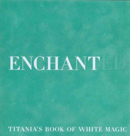 Enchanted: Titania's Book of White Magic