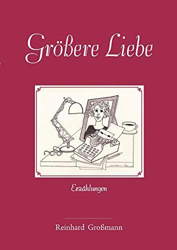 Größere Liebe: Erzählungen